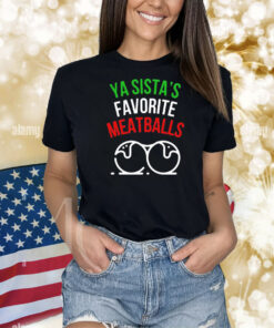 Ya sistas favorite meatballs Christmas Shirt