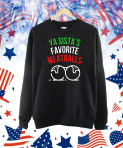 Ya sistas favorite meatballs Christmas Shirt