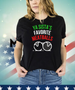 Ya sistas favorite meatballs Christmas T-Shirt