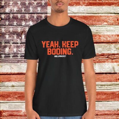 Yeah Keep Booing Blummer27 Shirt