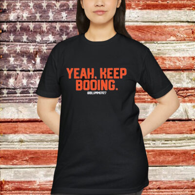 Yeah Keep Booing Blummer27 Shirt