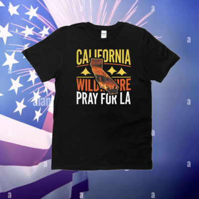 California Wildfire Pray For LA 2025 T-Shirt