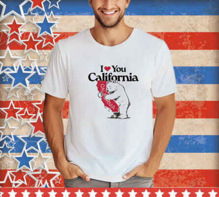 I Love You California T-Shirt
