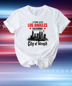 I Stand With Los Angeles California City Of Strength T-Shirt