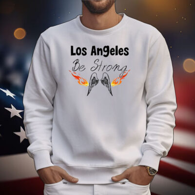 Los Angeles Be Strong T-Shirt