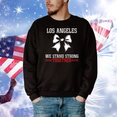Los Angeles We Stand Strong Together 2025 T-Shirt
