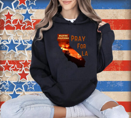 Pray For California Pray For Los Angeles California T-Shirts