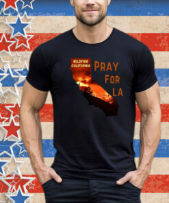 Pray For California Pray For Los Angeles California T-Shirts