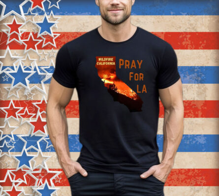 Pray For California Pray For Los Angeles California T-Shirts