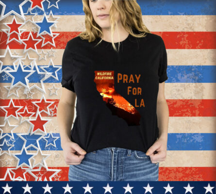 Pray For California Pray For Los Angeles California T-Shirts