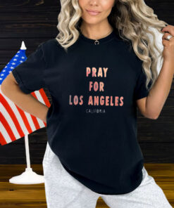 Pray For Los Angeles California Shirt