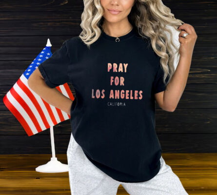 Pray For Los Angeles California Shirt