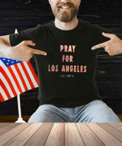 Pray For Los Angeles California Shirt