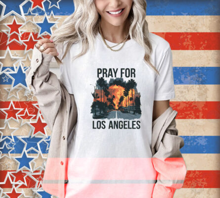 Pray For Los Angeles California T-Shirts