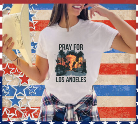 Pray For Los Angeles California T-Shirts