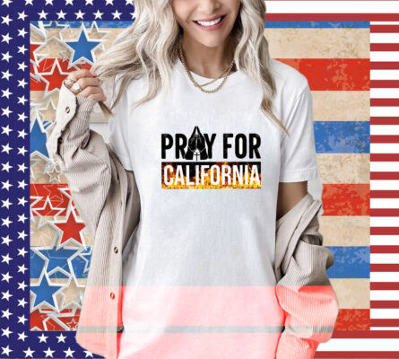 Pray for California  Pray For Los Angeles California Los Angeles Wildfires  T-Shirt