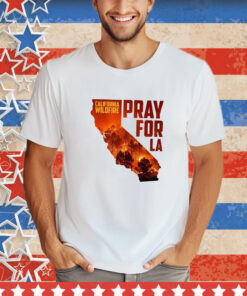 Pray for California Pray for Los Angeles T-Shirt