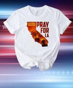 Pray for LA California Wildfires T-Shirt