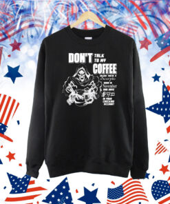 Don’t Talk To My Coffee Unless You’re A Scorpio Born In November And Have In Your Checking Account Death Reaper Shirt