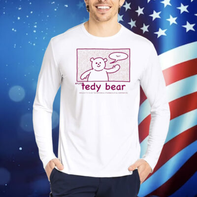 Enjoy Tedy Bear Brought To You By The Interdrug-X Pharmaceutical Corporation Text Shirt