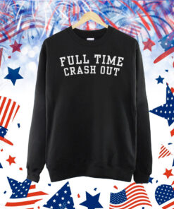 Full Time Crash Out Shirt