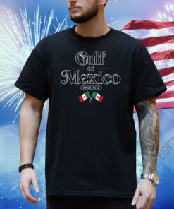 Gulf Of Mexico Since 1672 Mexican Flag Tee Shirt