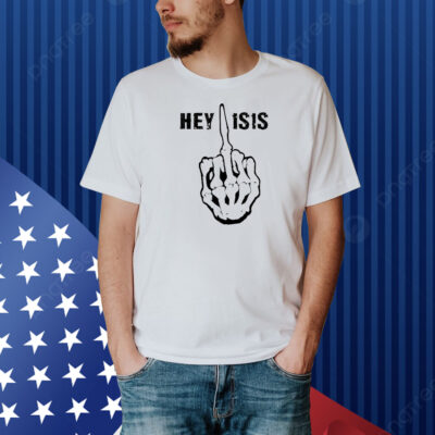 Hey ISIS Skeleton Hand Middle Finger Shirt