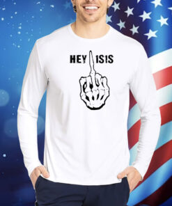 Hey ISIS Skeleton Hand Middle Finger Shirt