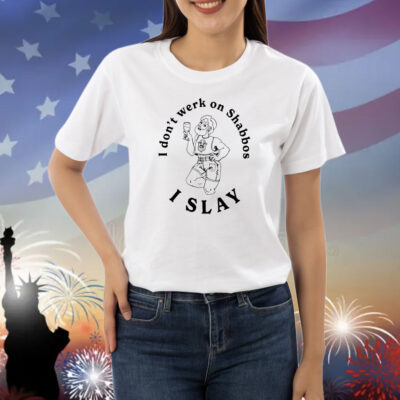 I Don’t Werk On Shabbos I Slay Shirt