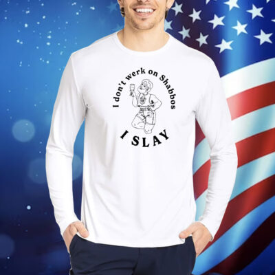 I Don’t Werk On Shabbos I Slay Shirt