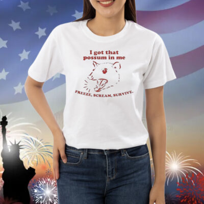 I Got That Possum In Me Freeze Scream Survive Rat Shirt