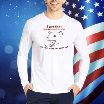 I Got That Possum In Me Freeze Scream Survive Rat Shirt