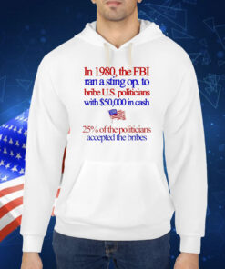 In 1980 the fbi ran a sting op. to bribe u.s. politicians with $50,000 in cash Shirt