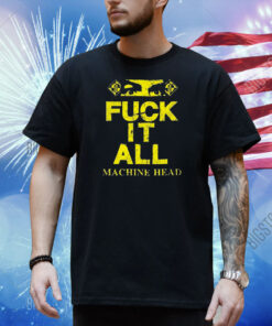 Machine Head Fuck It All Eyes Shirt