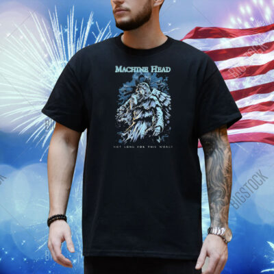 Machine Head Not Long For This World Shirt