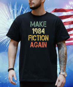 Make 1984 Fiction Again Shirt