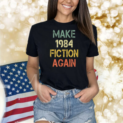 Make 1984 Fiction Again Shirt