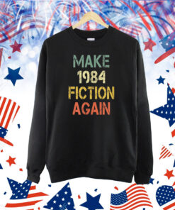 Make 1984 Fiction Again Shirt