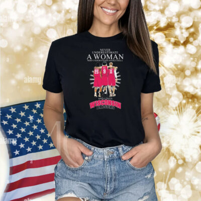 Never Underestimate A Woman Who Understands Basketball And Loves Wisconsin Badgers Signatures Shirt