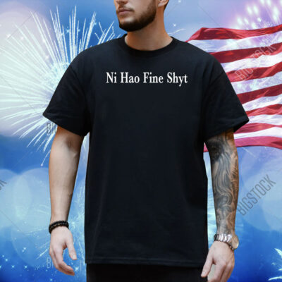 Ni Hao Fine Shyt Meme Slogan Shirt