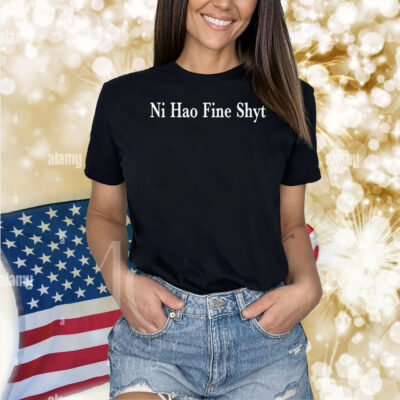 Ni Hao Fine Shyt Meme Slogan Shirt