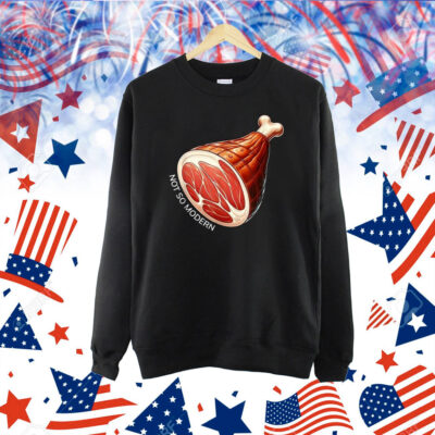 Not So Modern Ham Shirt