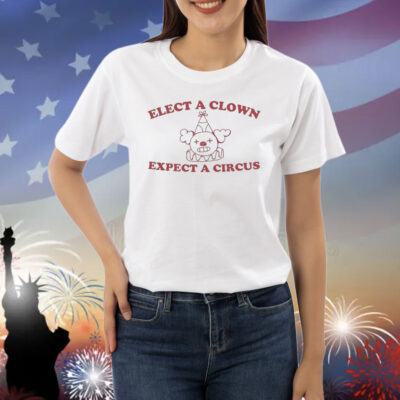 Official Elect A Clown Expect A Circus Shirt