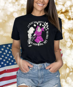 Official I Cast Log Off Your Email Will Not Find Me Out Of Office Shirt