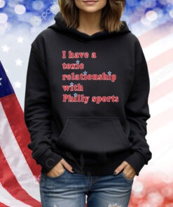 Official I Have A Toxic Relationship With Philly Sports Shirt