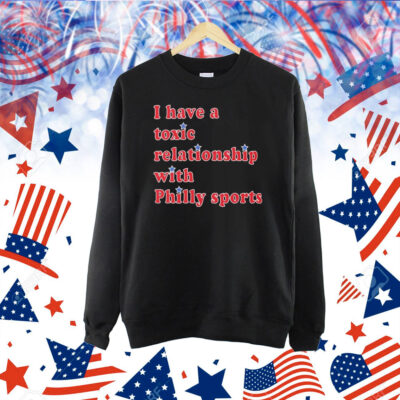 Official I Have A Toxic Relationship With Philly Sports Shirt