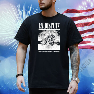Official La Dispute Nestle No More Time Waiting For A Light To Shine Shirt