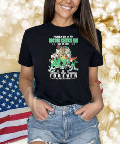 Official Looney Tunes Forever A Boston Celtics Fan Win Or Lose Yesterday Today Tomorrow Forever No Matter What Shirt