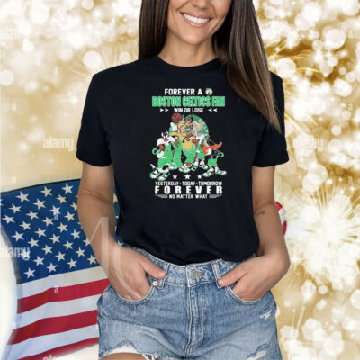 Official Looney Tunes Forever A Boston Celtics Fan Win Or Lose Yesterday Today Tomorrow Forever No Matter What Shirt
