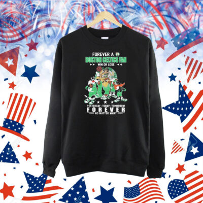 Official Looney Tunes Forever A Boston Celtics Fan Win Or Lose Yesterday Today Tomorrow Forever No Matter What Shirt